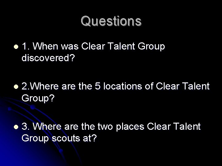 Questions l 1. When was Clear Talent Group discovered? l 2. Where are the