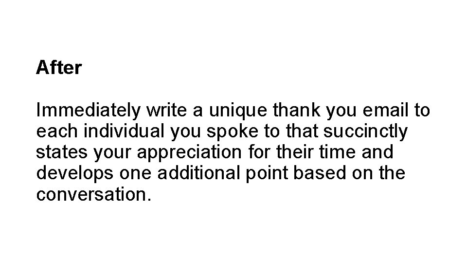 After Immediately write a unique thank you email to each individual you spoke to