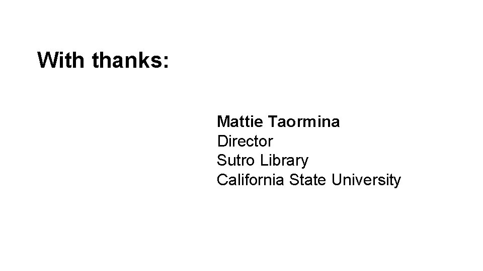With thanks: Mattie Taormina Director Sutro Library California State University 