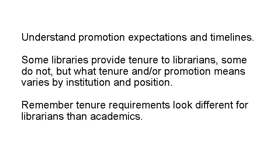 Understand promotion expectations and timelines. Some libraries provide tenure to librarians, some do not,