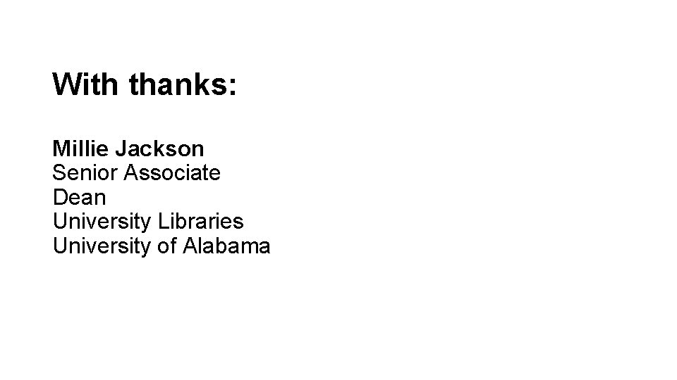 With thanks: Millie Jackson Senior Associate Dean University Libraries University of Alabama 