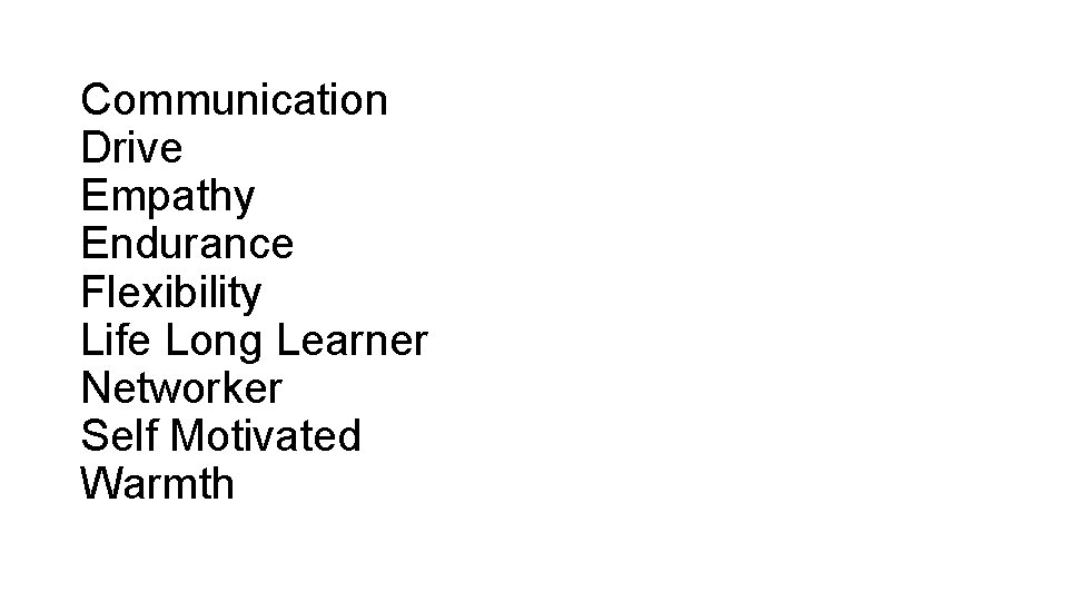 Communication Drive Empathy Endurance Flexibility Life Long Learner Networker Self Motivated Warmth 
