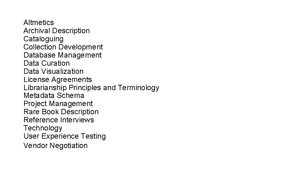 Altmetics Archival Description Cataloguing Collection Development Database Management Data Curation Data Visualization License Agreements