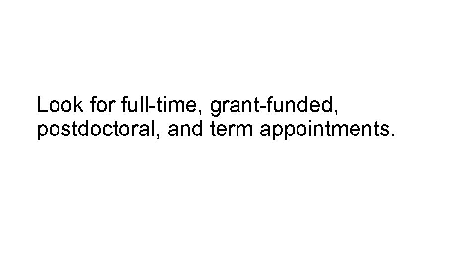 Look for full-time, grant-funded, postdoctoral, and term appointments. 