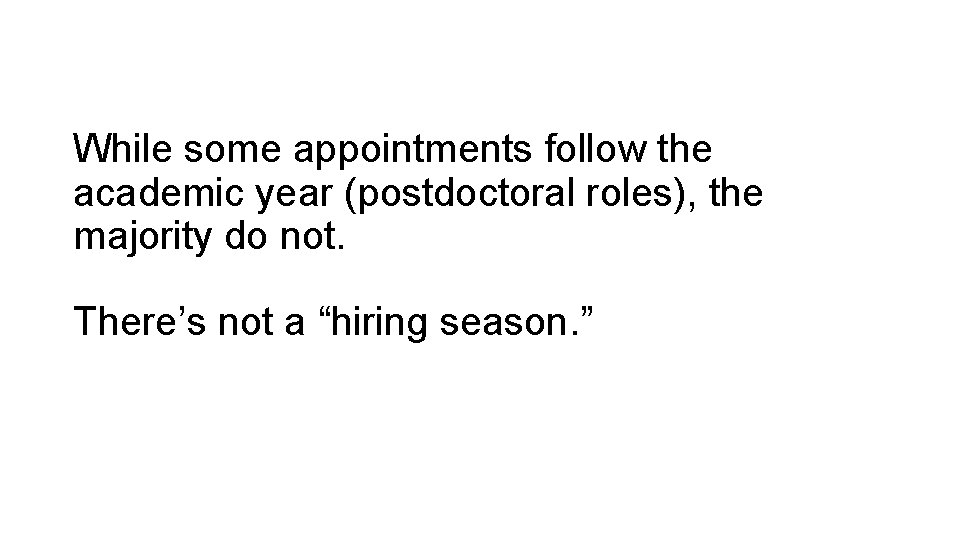 While some appointments follow the academic year (postdoctoral roles), the majority do not. There’s