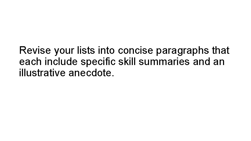 Revise your lists into concise paragraphs that each include specific skill summaries and an