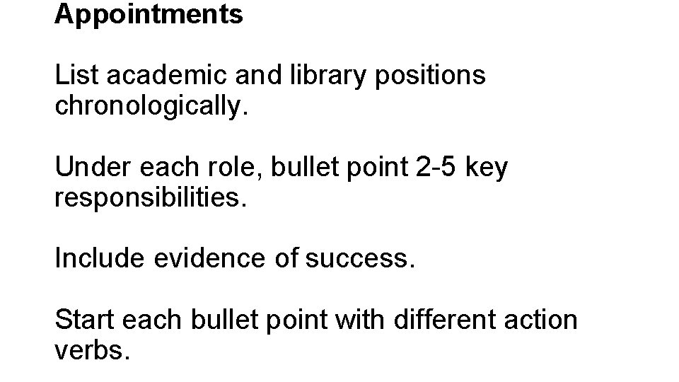 Appointments List academic and library positions chronologically. Under each role, bullet point 2 -5