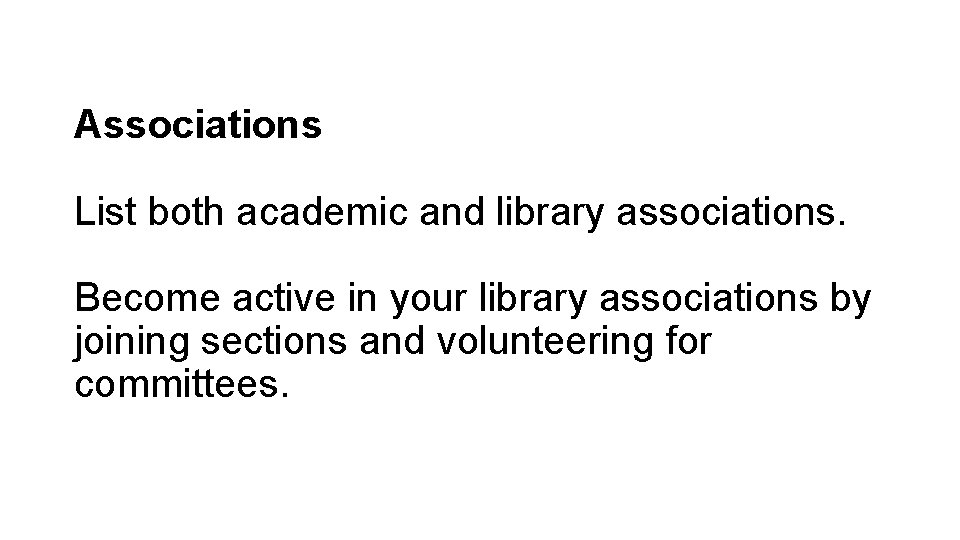 Associations List both academic and library associations. Become active in your library associations by