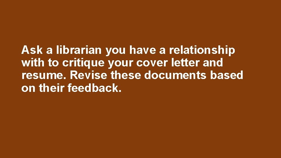 Ask a librarian you have a relationship with to critique your cover letter and