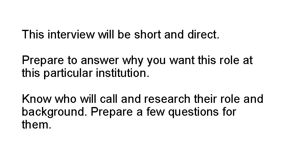This interview will be short and direct. Prepare to answer why you want this