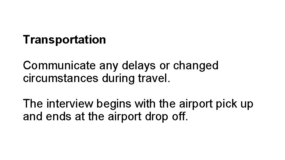Transportation Communicate any delays or changed circumstances during travel. The interview begins with the