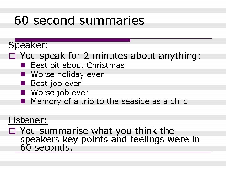 60 second summaries Speaker: o You speak for 2 minutes about anything: n n