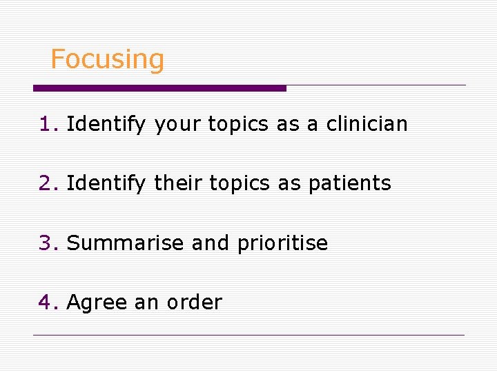 Focusing 1. Identify your topics as a clinician 2. Identify their topics as patients