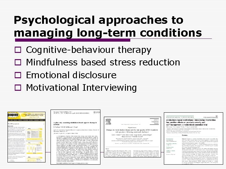 Psychological approaches to managing long-term conditions o o Cognitive-behaviour therapy Mindfulness based stress reduction
