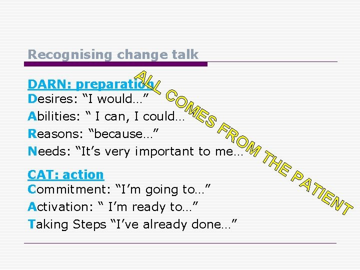 Recognising change talk AL DARN: preparation. L Desires: “I would…” CO ME Abilities: “