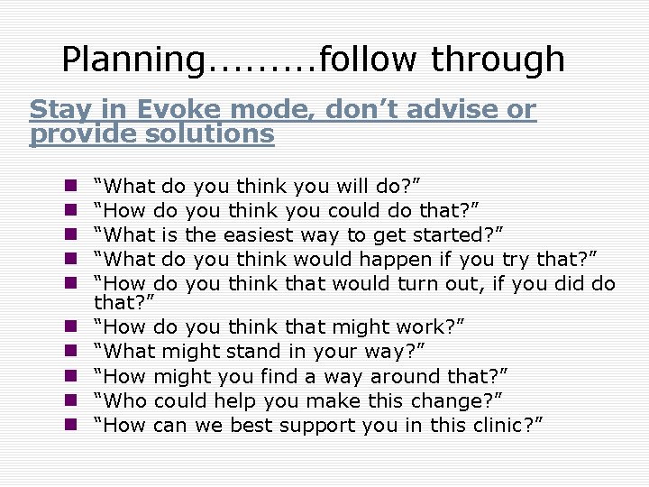 Planning. . follow through Stay in Evoke mode, don’t advise or provide solutions n