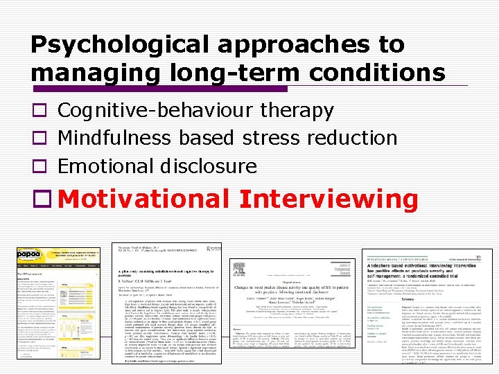 Psychological approaches to managing long-term conditions o Cognitive-behaviour therapy o Mindfulness based stress reduction