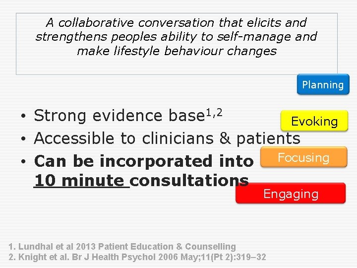 A collaborative conversation that elicits and strengthens peoples ability to self-manage and make lifestyle