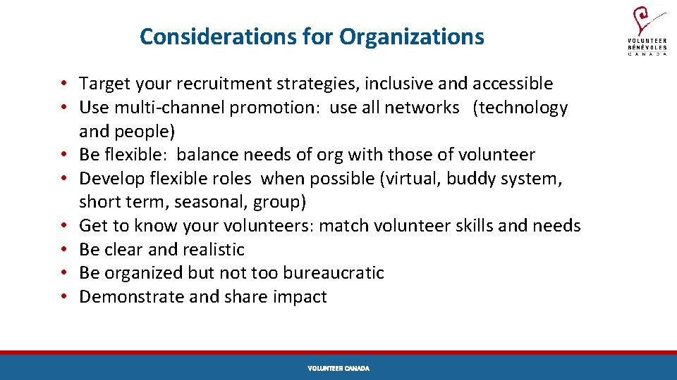 Considerations for Organizations • Target your recruitment strategies, inclusive and accessible • Use multi-channel