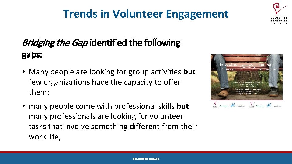 Trends in Volunteer Engagement Bridging the Gap identified the following gaps: • Many people