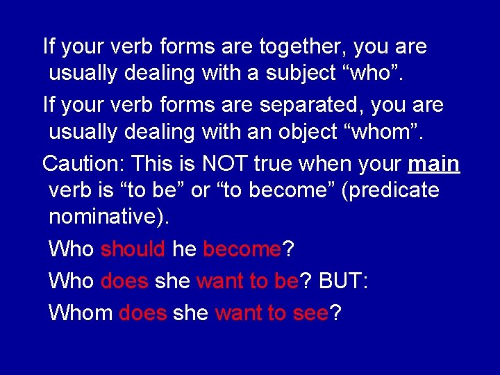 If your verb forms are together, you are usually dealing with a subject “who”.