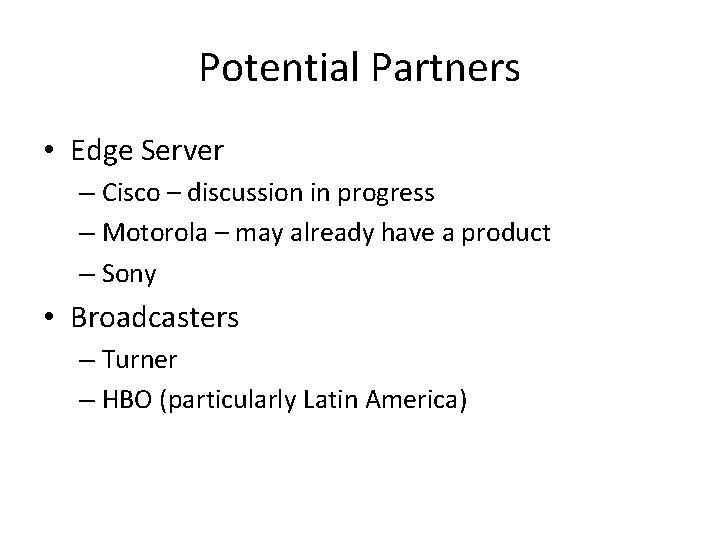 Potential Partners • Edge Server – Cisco – discussion in progress – Motorola –