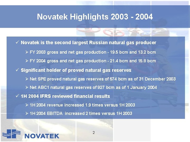 Novatek Highlights 2003 - 2004 ü Novatek is the second largest Russian natural gas