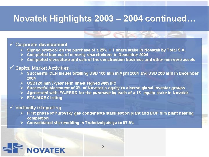 Novatek Highlights 2003 – 2004 continued… ü Corporate development Ø Signed protocol on the