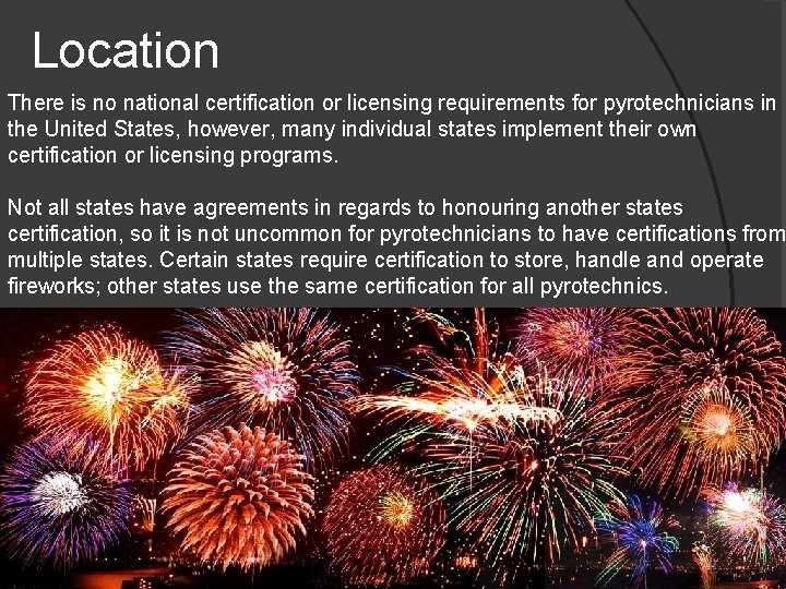 Location There is no national certification or licensing requirements for pyrotechnicians in the United