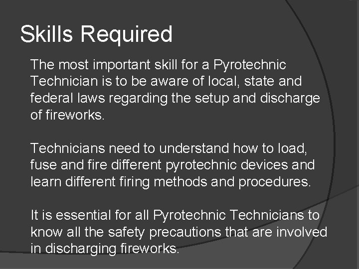 Skills Required The most important skill for a Pyrotechnic Technician is to be aware