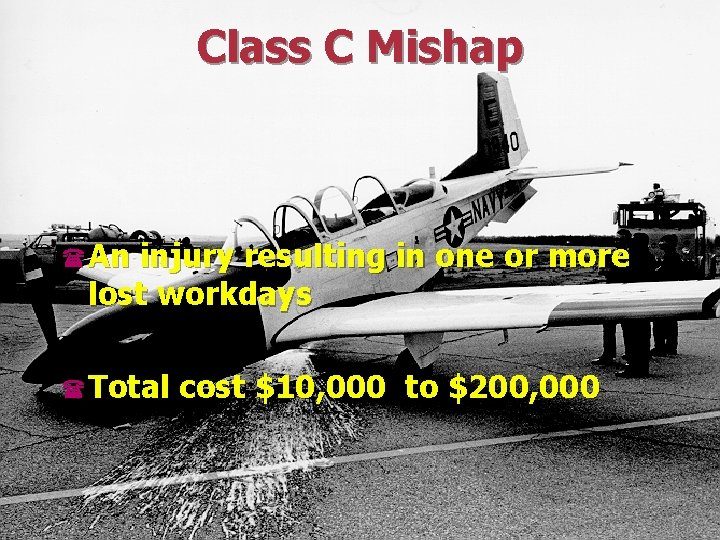 Class C Mishap (An injury resulting in one or more lost workdays (Total cost