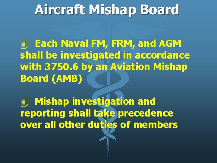 Aircraft Mishap Board 4 Each Naval FM, FRM, and AGM shall be investigated in