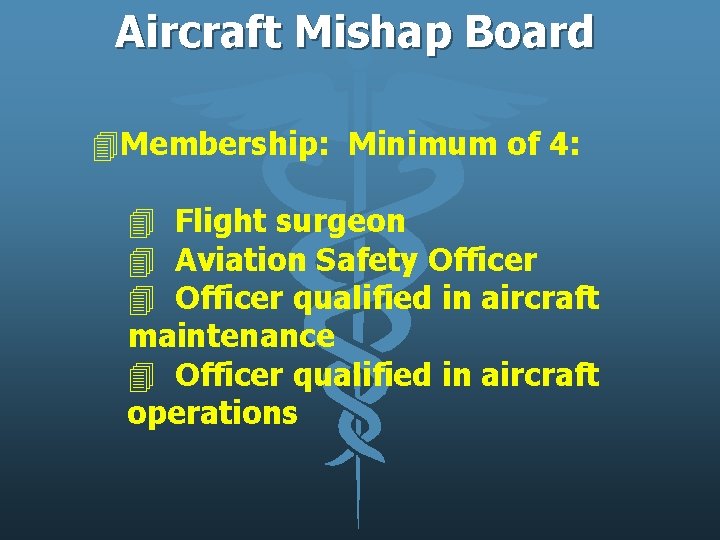 Aircraft Mishap Board 4 Membership: Minimum of 4: 4 Flight surgeon 4 Aviation Safety