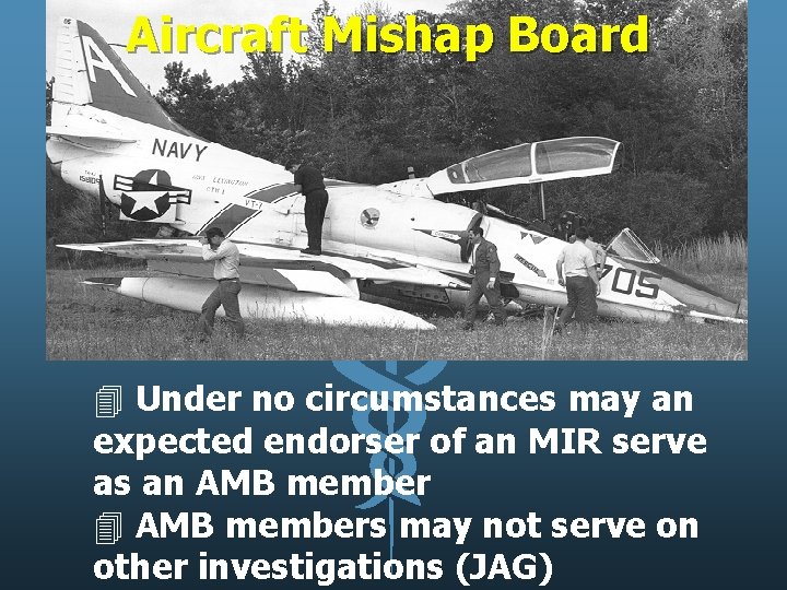 Aircraft Mishap Board 4 Under no circumstances may an expected endorser of an MIR