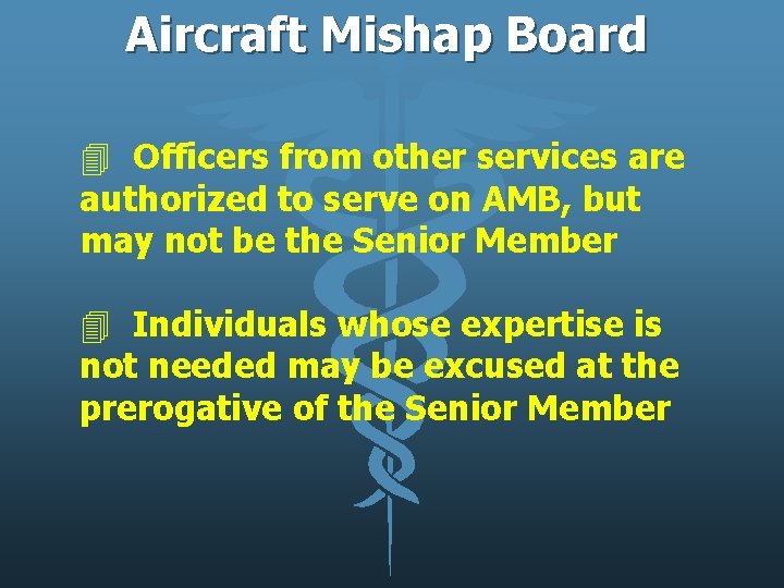 Aircraft Mishap Board 4 Officers from other services are authorized to serve on AMB,