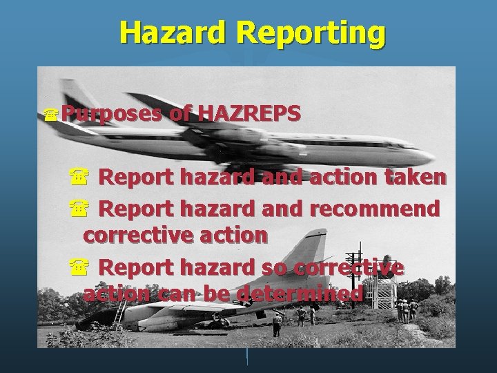 Hazard Reporting (Purposes of HAZREPS ( Report hazard and action taken ( Report hazard