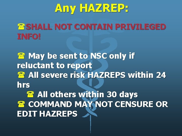 Any HAZREP: (SHALL NOT CONTAIN PRIVILEGED INFO! ( May be sent to NSC only