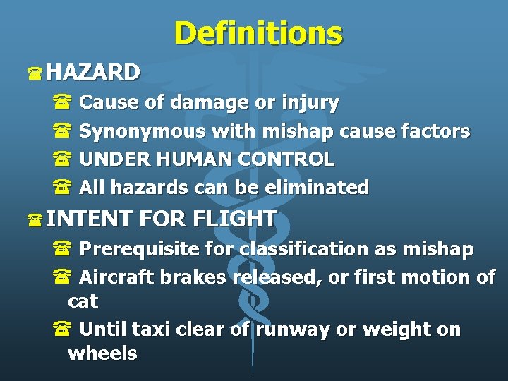 Definitions (HAZARD ( Cause of damage or injury ( Synonymous with mishap cause factors