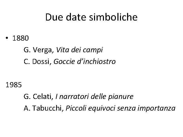 Due date simboliche • 1880 G. Verga, Vita dei campi C. Dossi, Goccie d’inchiostro