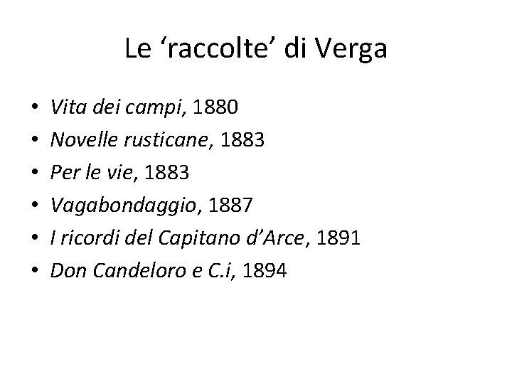 Le ‘raccolte’ di Verga • • • Vita dei campi, 1880 Novelle rusticane, 1883