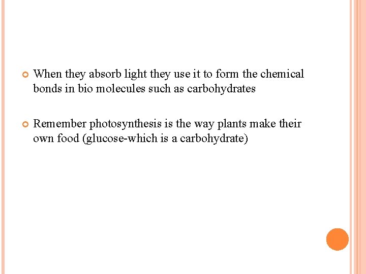  When they absorb light they use it to form the chemical bonds in