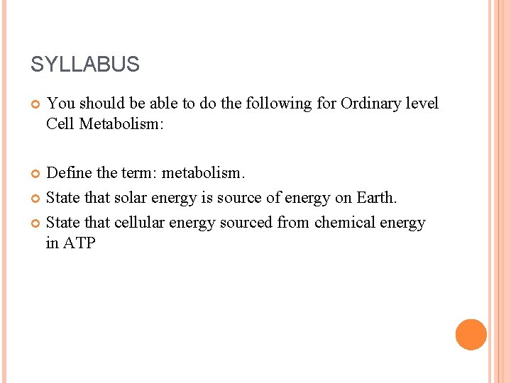 SYLLABUS You should be able to do the following for Ordinary level Cell Metabolism: