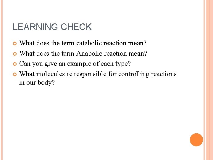 LEARNING CHECK What does the term catabolic reaction mean? What does the term Anabolic