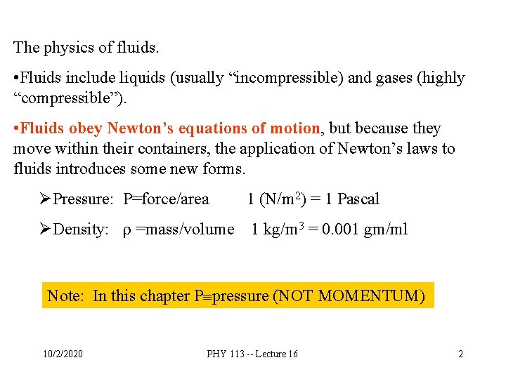 The physics of fluids. • Fluids include liquids (usually “incompressible) and gases (highly “compressible”).