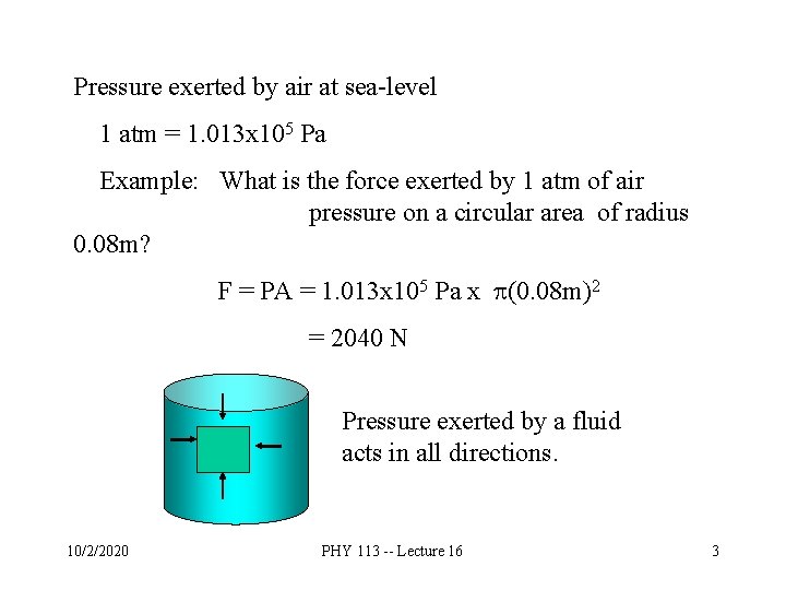 Pressure exerted by air at sea-level 1 atm = 1. 013 x 105 Pa