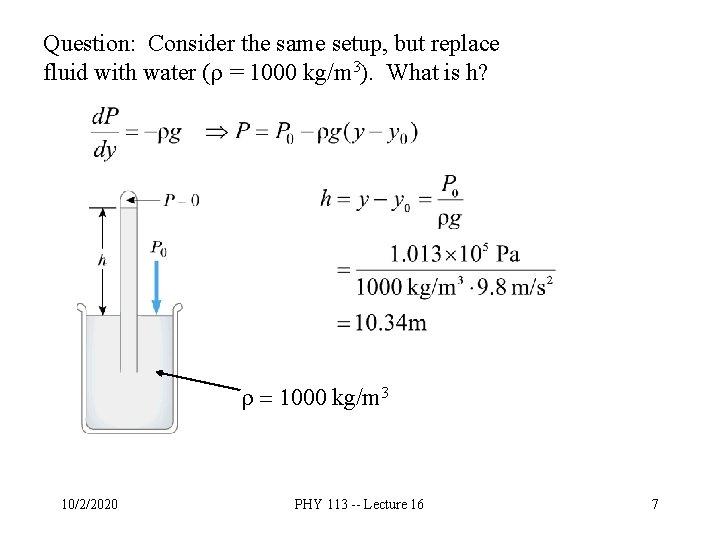 Question: Consider the same setup, but replace fluid with water (r = 1000 kg/m