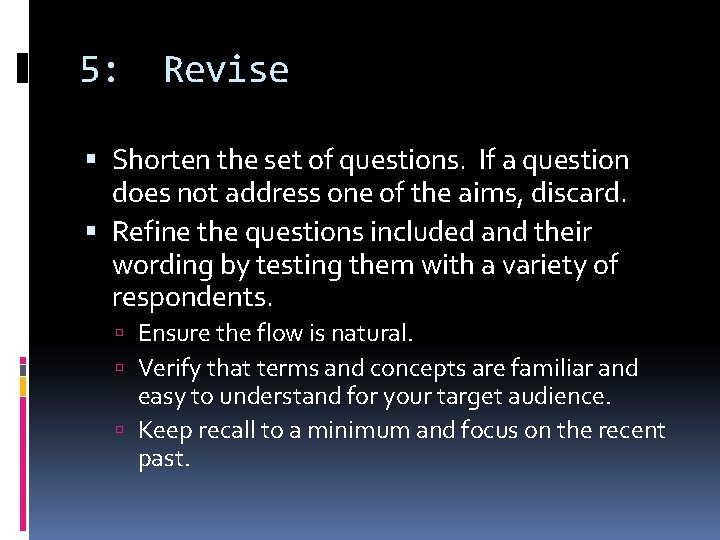 5: Revise Shorten the set of questions. If a question does not address one