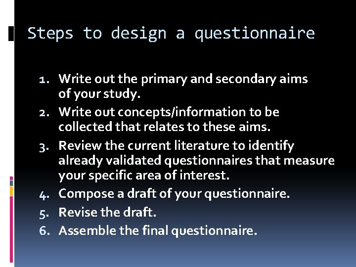 Steps to design a questionnaire 1. Write out the primary and secondary aims of