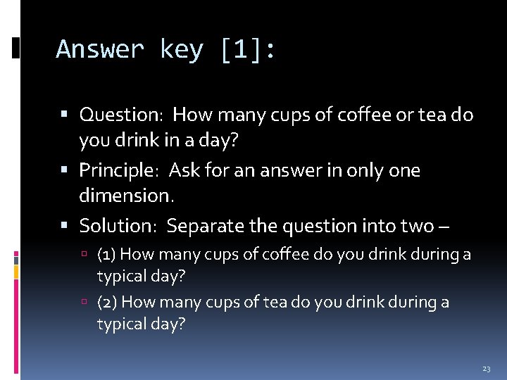 Answer key [1]: Question: How many cups of coffee or tea do you drink