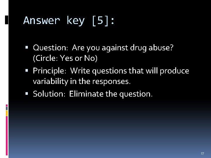 Answer key [5]: Question: Are you against drug abuse? (Circle: Yes or No) Principle: